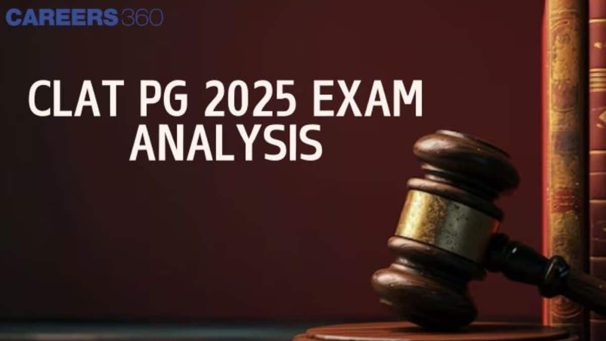 CLAT PG 2025 Exam Analysis by Careers360 - Students Reaction, Difficulty Level