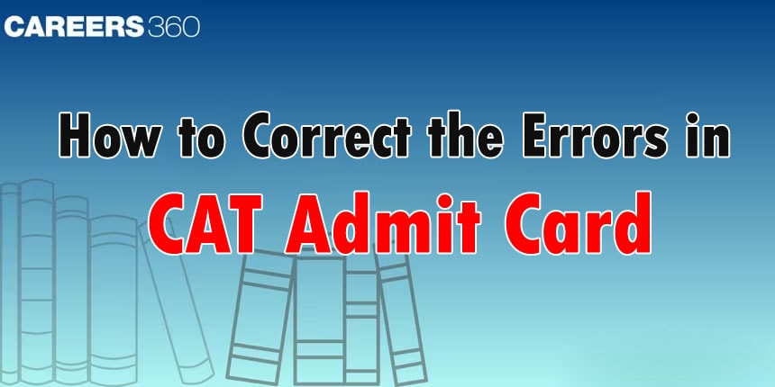 How To Correct The Errors In CAT Admit Card 2024