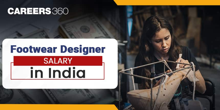 Footwear Designer Salary in India, Per Month, Freshers, Experience, Average