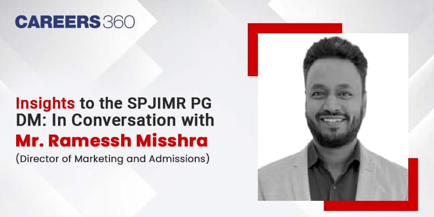 Insights to the SPJIMR PGDM: In Conversation with Mr. Ramessh Misshra (Director of Marketing and Admissions)