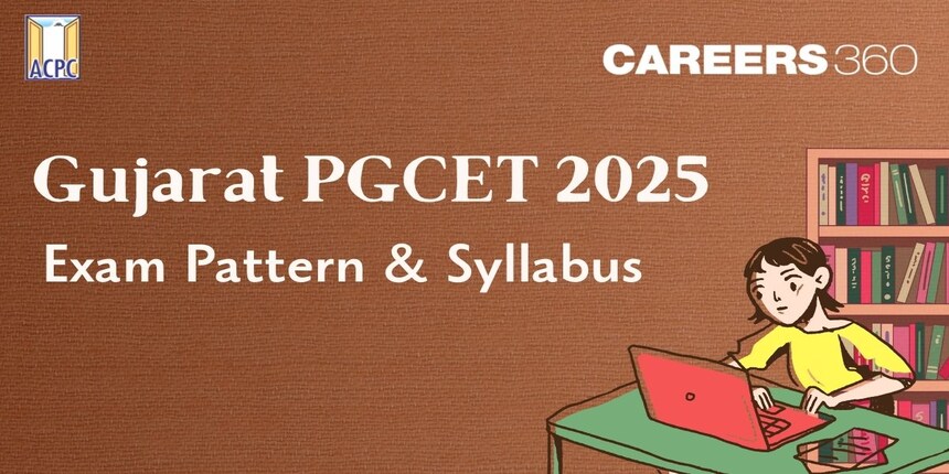 Gujarat PGCET Exam Pattern 2025 (Out) - Duration, Marking Scheme, No. of Questions