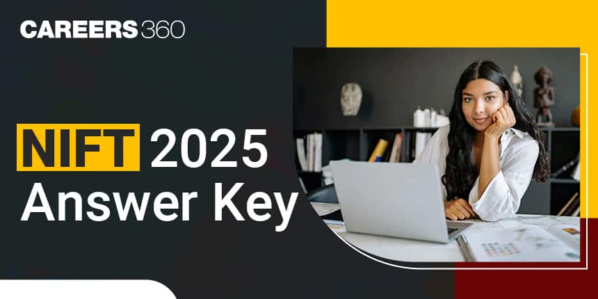 NIFT 2025 Answer Key, Release Date, How to Download, Link, Calculate Expected Score