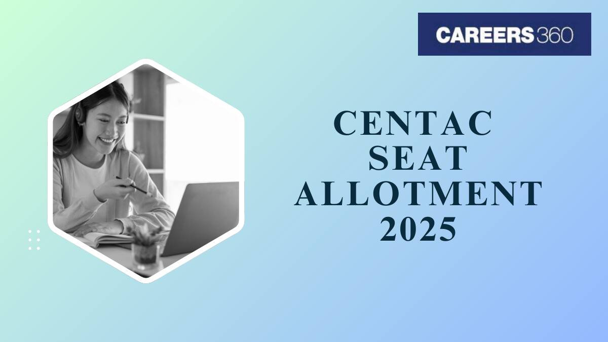 CENTAC Seat Allotment 2025 - Date, Result, Process, Allotment List