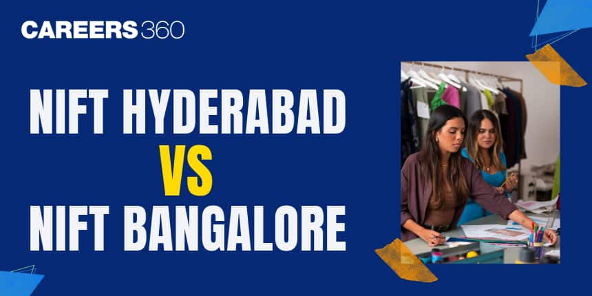 NIFT Hyderabad vs NIFT Bangalore: Which One is Better?