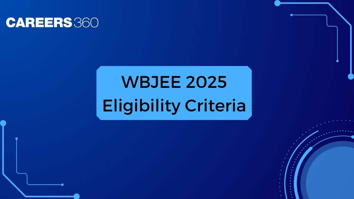 WBJEE Eligibility Criteria 2025 - Check Age Limit, Documents, Qualification