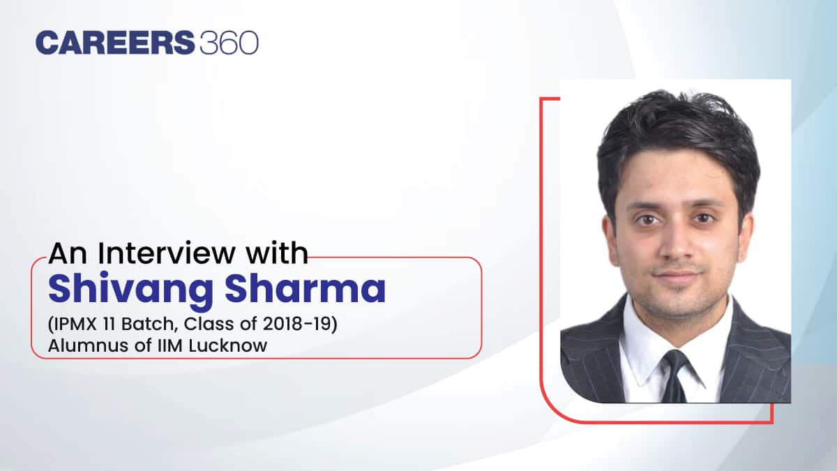 An Interview with Shivang Sharma (Alumnus at IIM Lucknow, IPMX Programme)