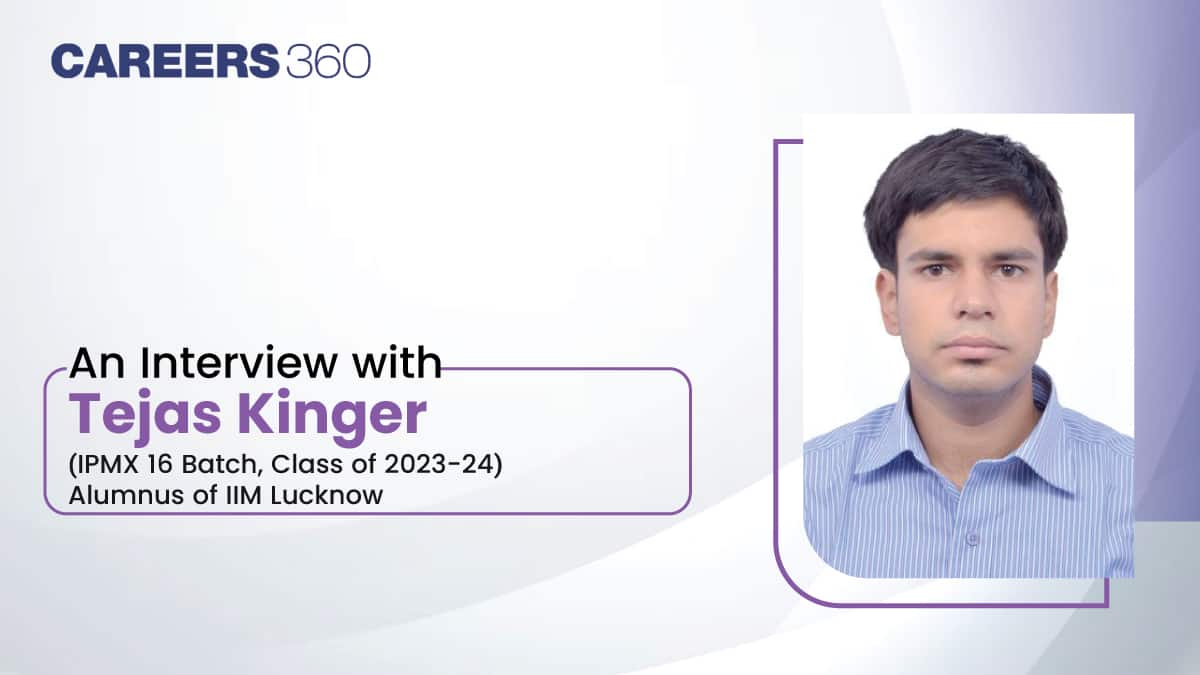 An Interview with Tejas Kinger (Alumnus at IIM Lucknow, IPMX Programme)