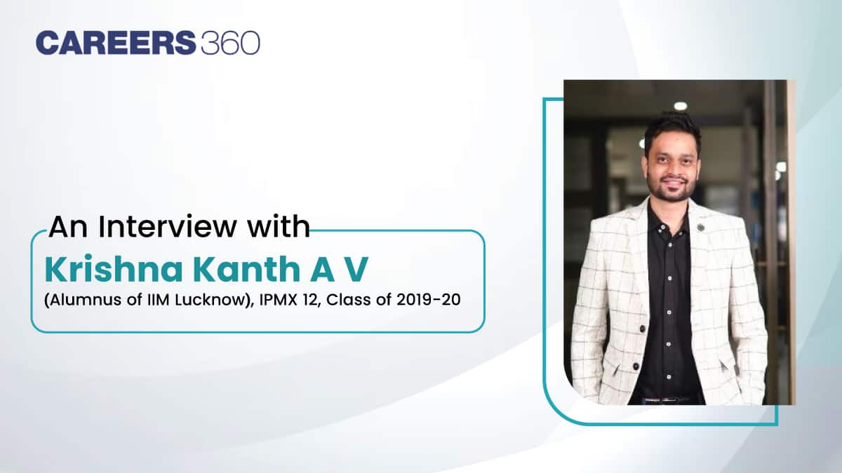 An Interview with Krishna Kanth A V (Alumnus at IIM Lucknow, IPMX Programme)