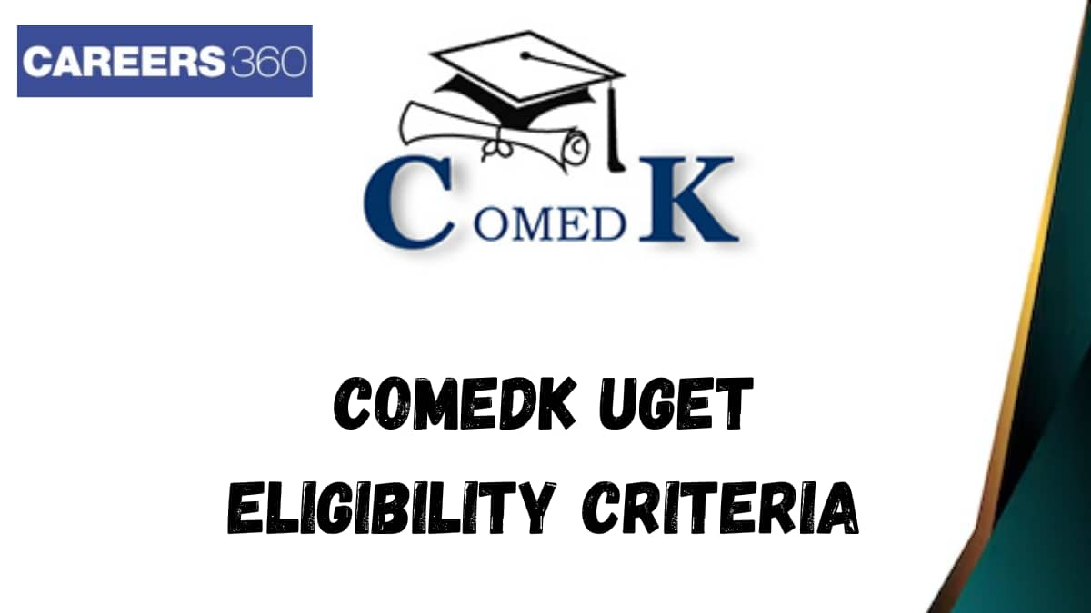 COMEDK UGET Eligibility Criteria 2025 - Qualification, Marks, Age Limit