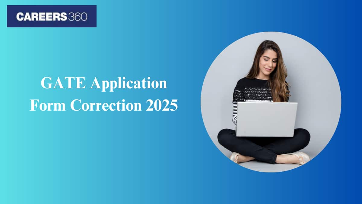 GATE Application Form Correction 2025 - Last Date, Steps to Make Changes, Fees