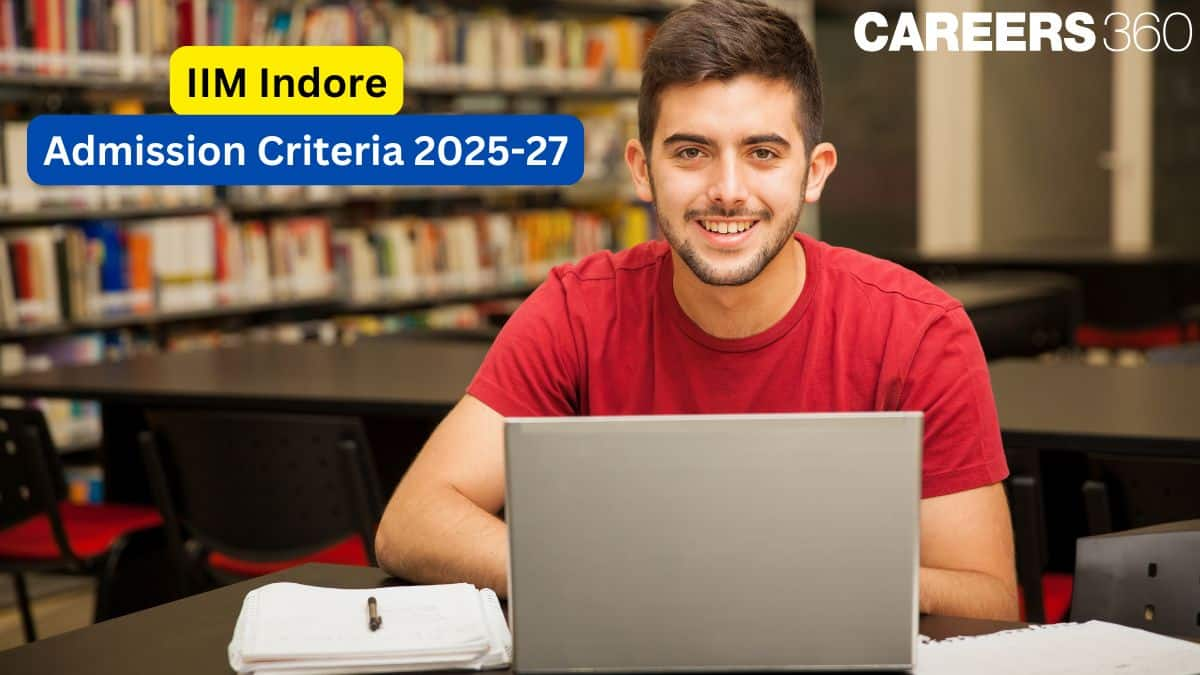 IIM Indore Admission Criteria 2025 Released: Selection Process, Eligibility, Fees