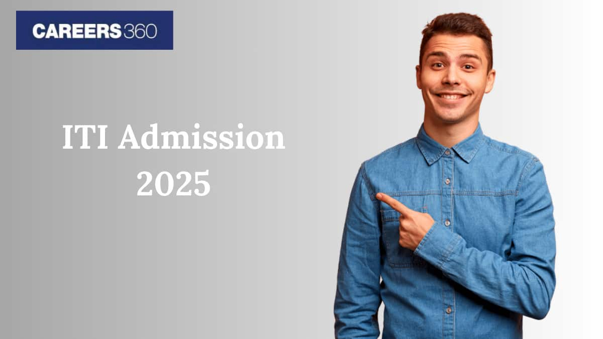 ITI Admission 2025 - Courses List, Top Colleges Fees, Admission, Result