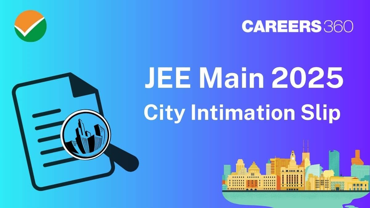 When Will JEE Main City Intimation Slip 2025 be Released? Check Date, Time Link Updates