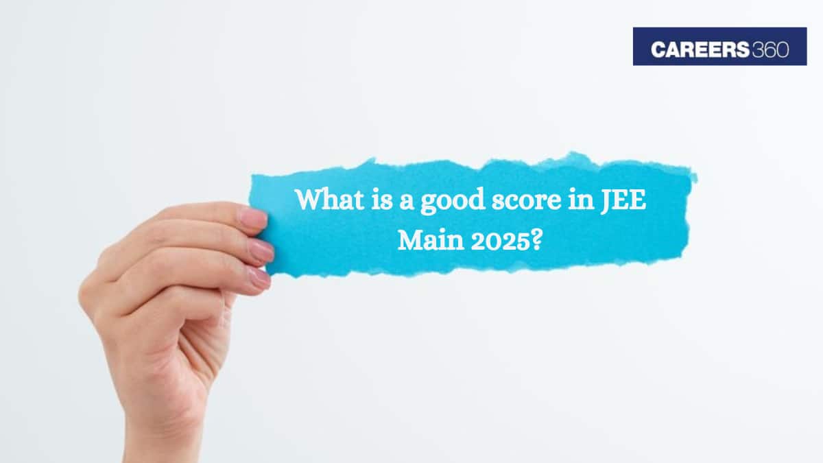 What is a Good Score in JEE Main 2025? - Check Analysis