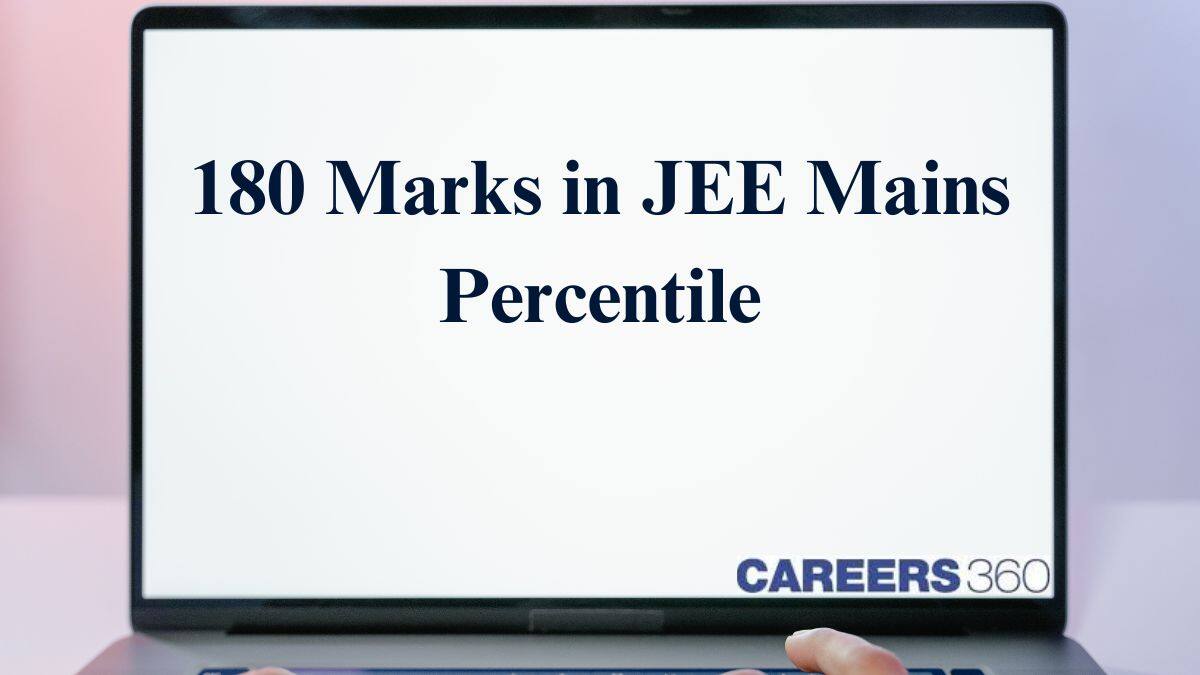 180 Marks in JEE Mains Percentile 2025 - Check Details