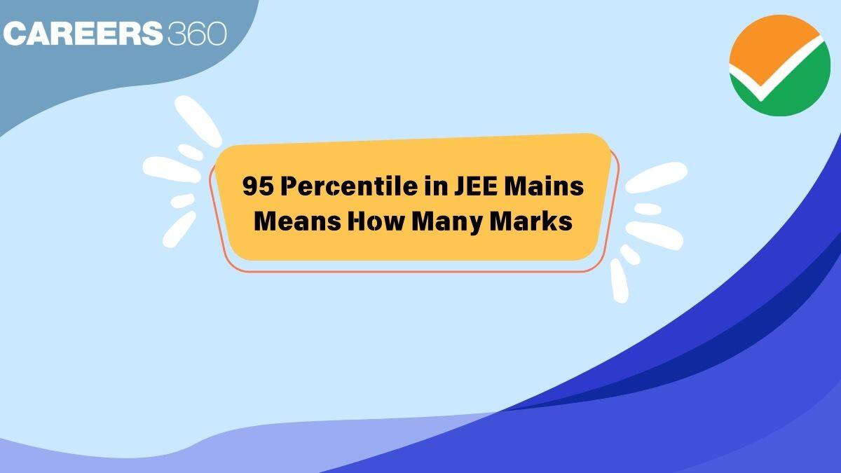 95 Percentile in JEE Main 2025 Means How Many Marks - Check Expected Rank