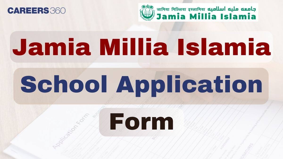 Jamia Millia Islamia School Application Form 2025 - How to Apply, Eligibility & Important Dates