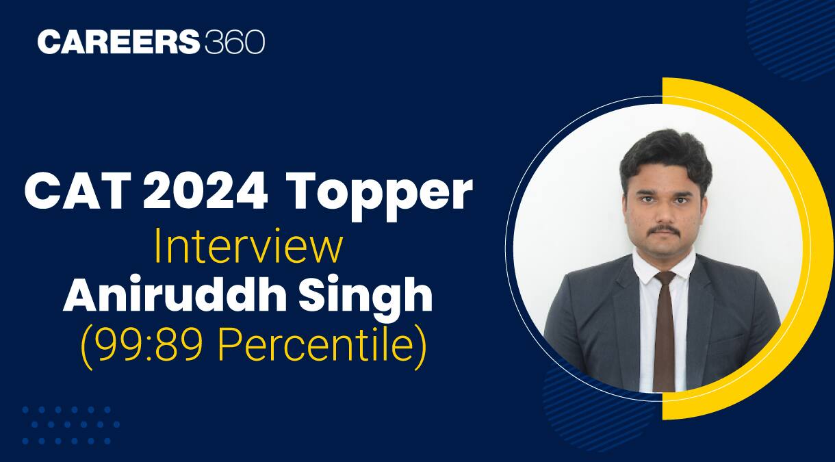 Aniruddh Singh's Journey to CAT 2024 Success: Scoring 99.89 Percentile with Strategic Preparation