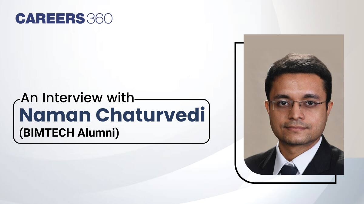 An Interview with Naman Chaturvedi (BIMTECH Alumni)