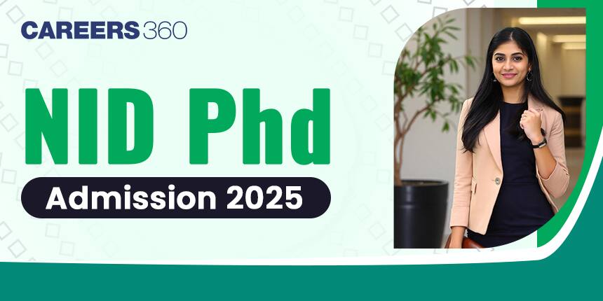 NID PhD Admissions 2025: Dates, Eligibility, Fees, Selection Criteria