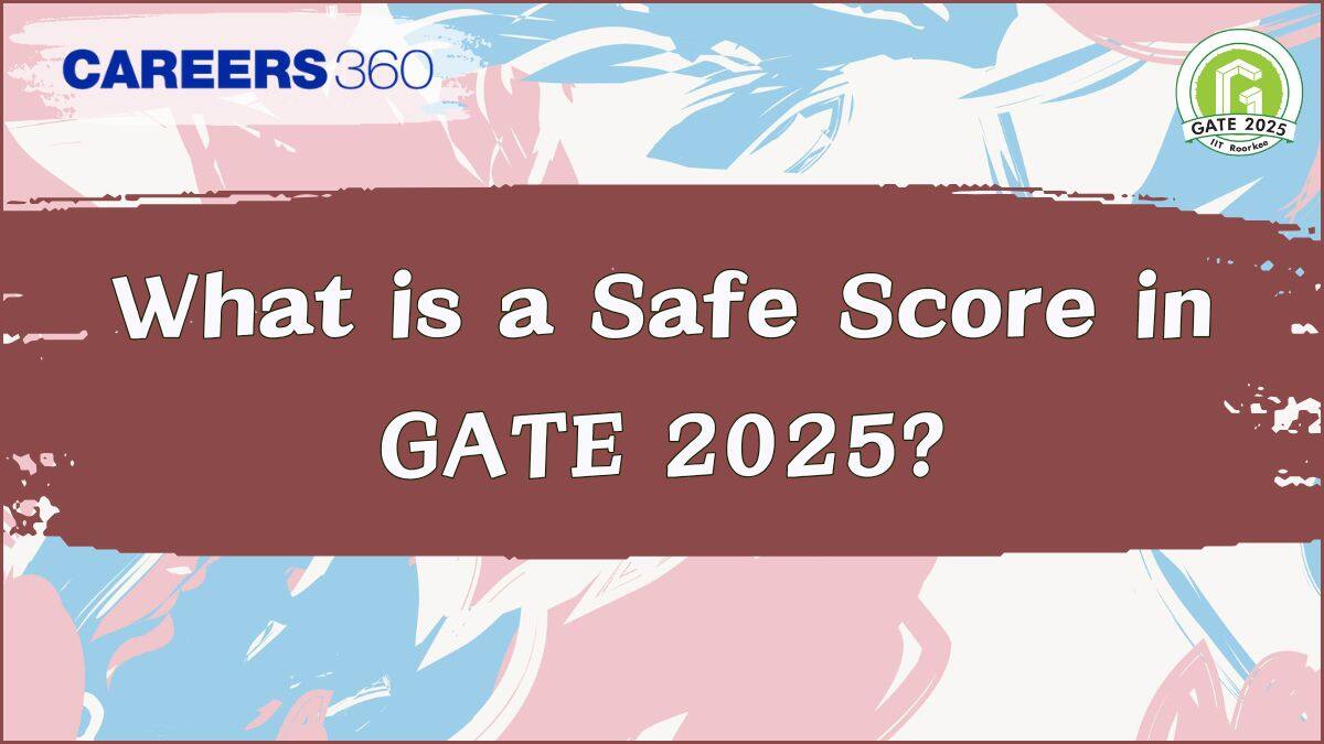 What is a Safe Score in GATE 2025 for MTech Admission in IIT, NIT