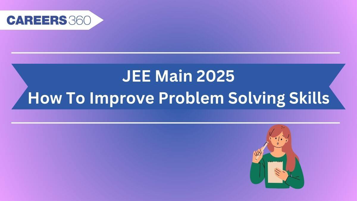 How To Improve Problem Solving Skills for JEE Main 2025 - Best Tricks