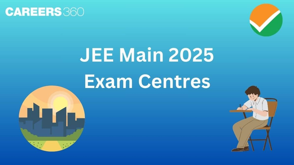 JEE Main Exam Centres 2025 (Out) - Check Test Cities, State wise list