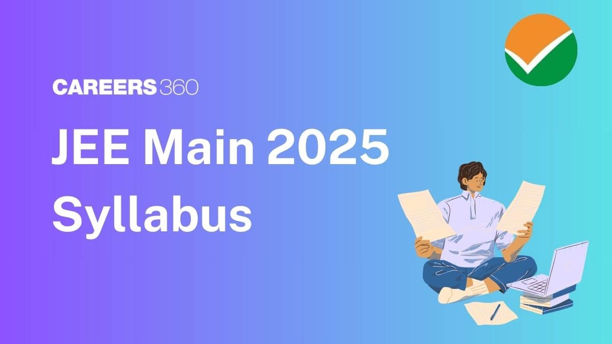 JEE Main Syllabus 2025 PDF (Out) for Physics, Chemistry, Maths