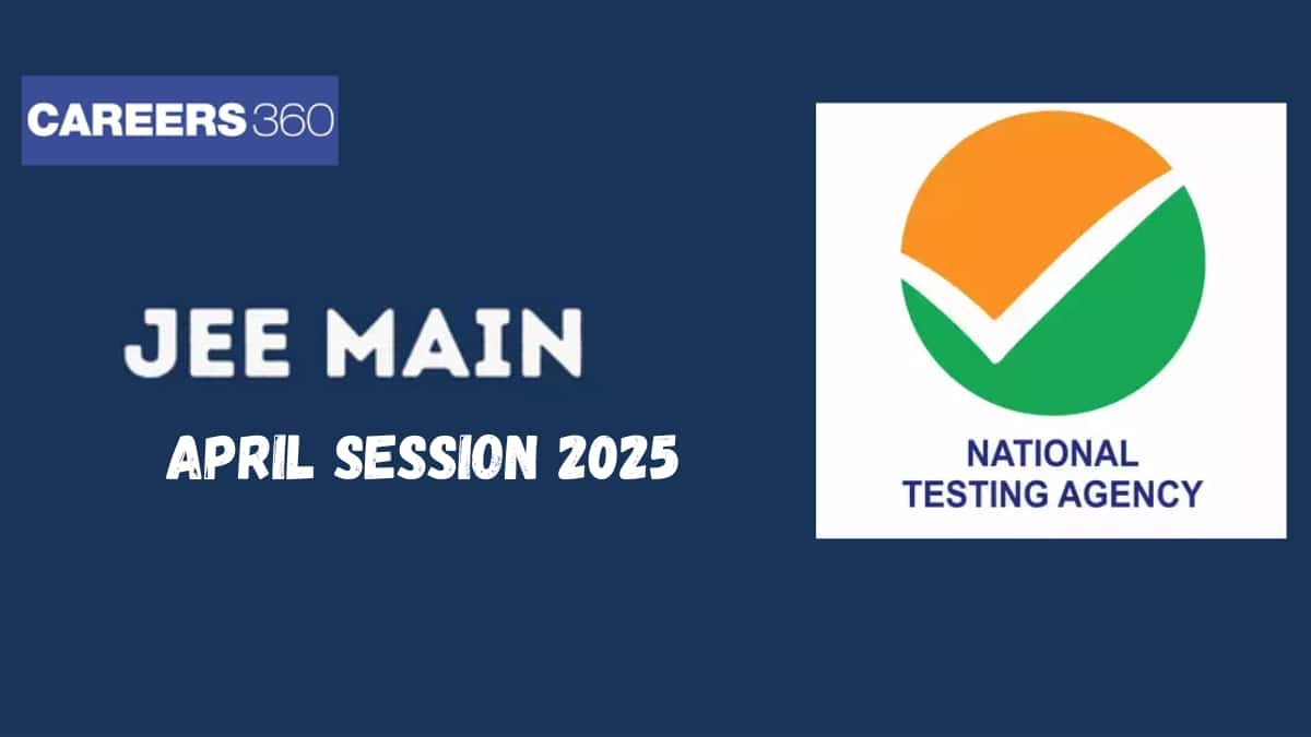 JEE Main April Session 2025 - Exam Schedule (Out), Application Form, Syllabus, Pattern