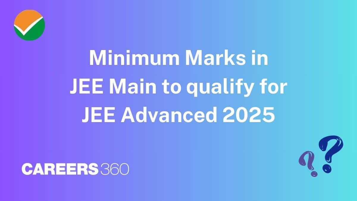 Minimum Marks in JEE Main to qualify for JEE Advanced 2025