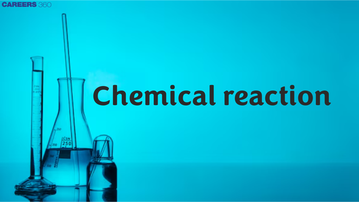 Chemical Reactions - Meaning, Characteristics, Types, Equations, FAQs