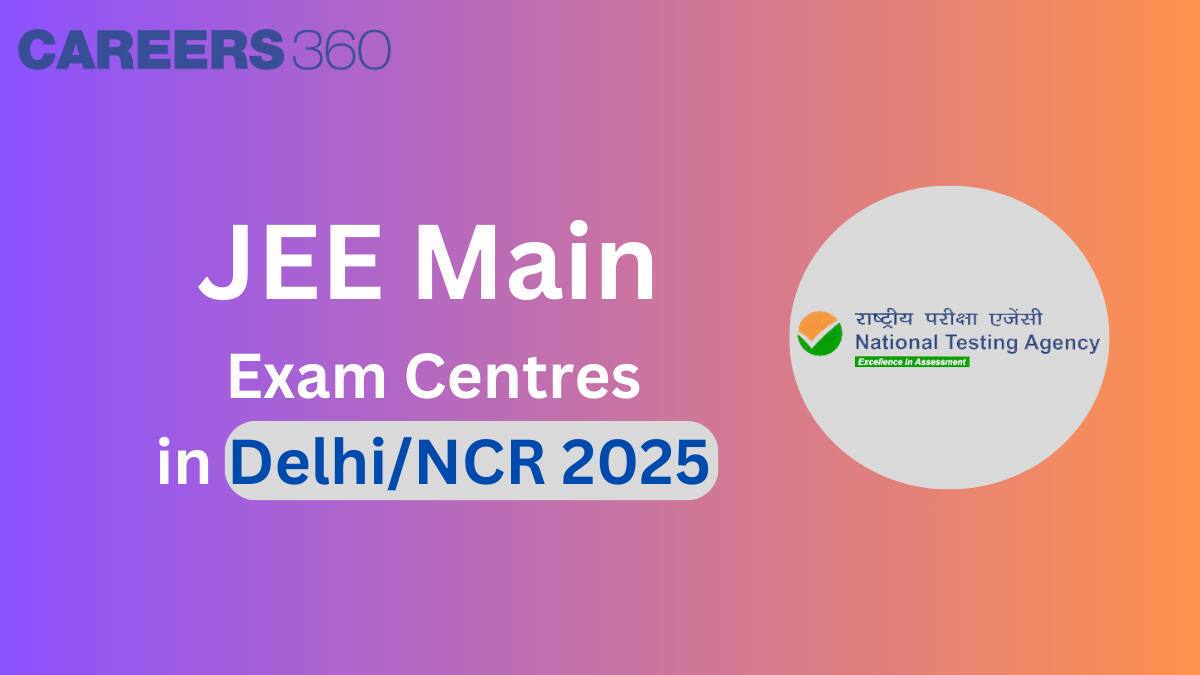 JEE Main Exam Centres in Delhi NCR 2025 - Check Test Centre List