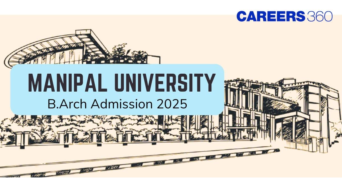 Manipal University B.Arch Admission 2025 - Application Form (Started), Link, Last Date, Fees, Cutoff