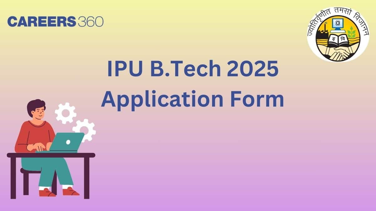 IPU B.Tech Application Form 2025 - Apply Online here