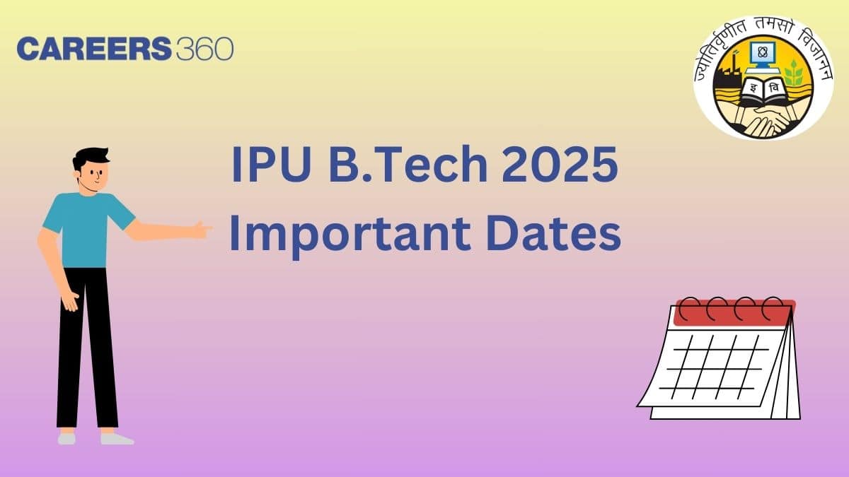 IPU B.Tech Important Dates 2025 - Application form, Counselling, Cutoff, Seat Allotment Dates