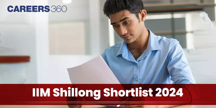IIM Shillong Shortlist 2024 (Released): PI Dates, Result, Admission Status, Waitlist Movement