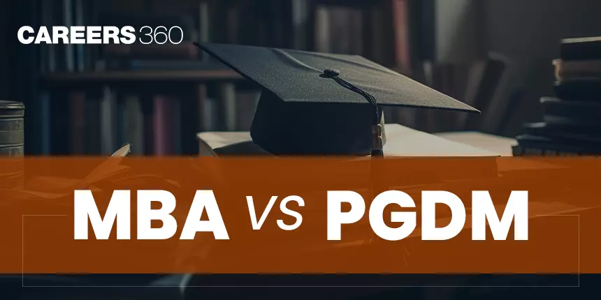 MBA Vs PGDM - Difference Between MBA and PGDM, Know Career Scope and Salary