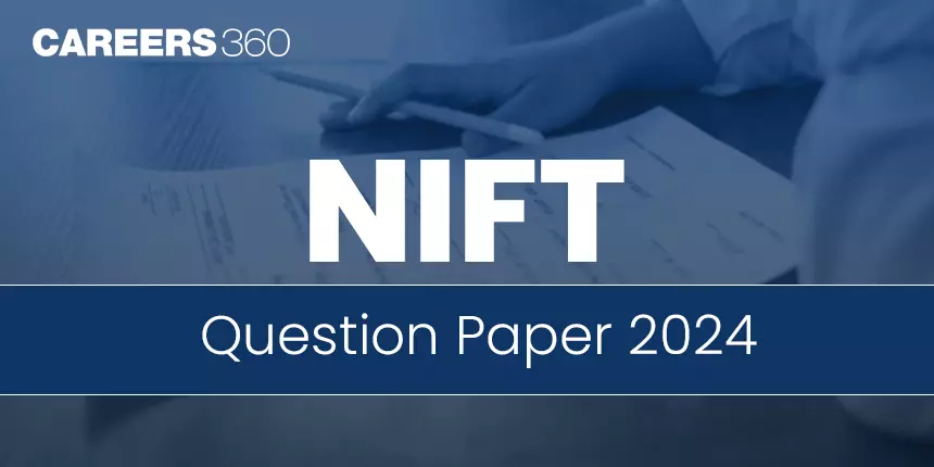 NIFT Question Paper 2024 (Out): Download PDF With Solutions
