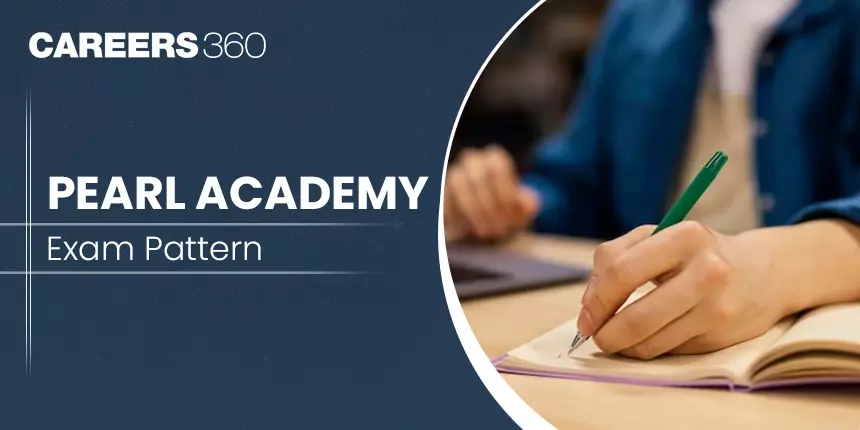 Pearl Academy Exam Pattern 2024 - Check GPT, DAT, MAT, Marking Scheme, Duration