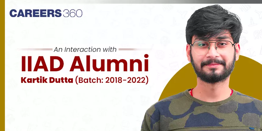 An Interaction with IIAD Alumni: Kartik Dutta (Batch: 2018-2022)
