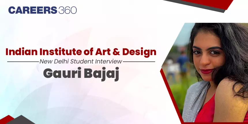 Indian Institute of Art And Design, New Delhi Student Interview: Gauri Bajaj
