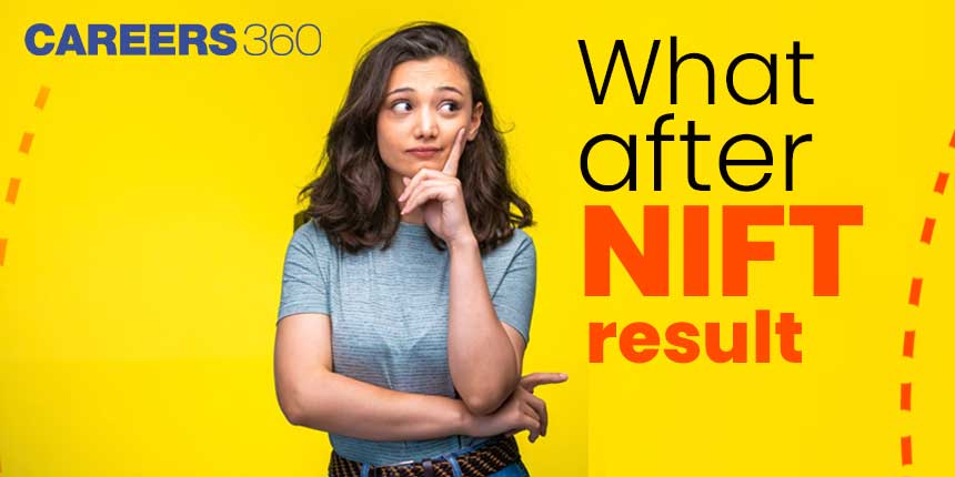 What After NIFT Results 2024? - Check Here