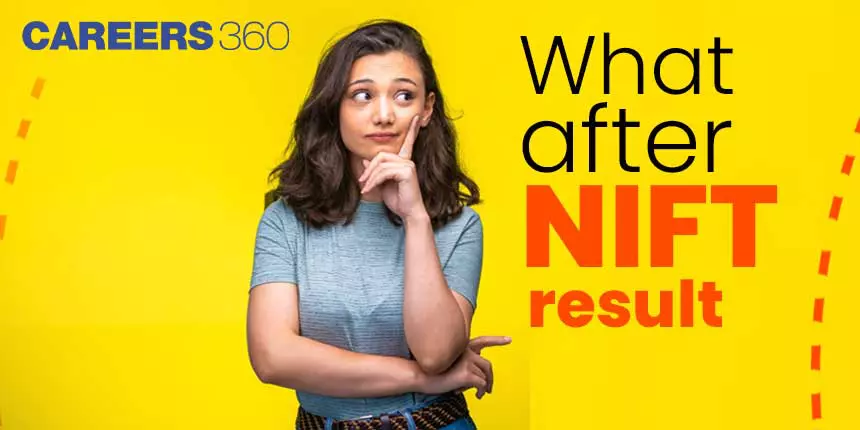 What After NIFT Results 2024? - Check Here