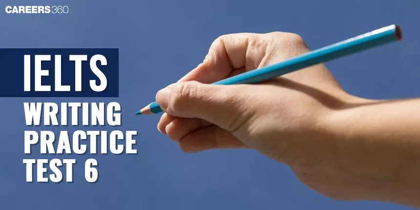 IELTS Writing Practice Test 6 - Enhance Your Skills with Authentic Exercises