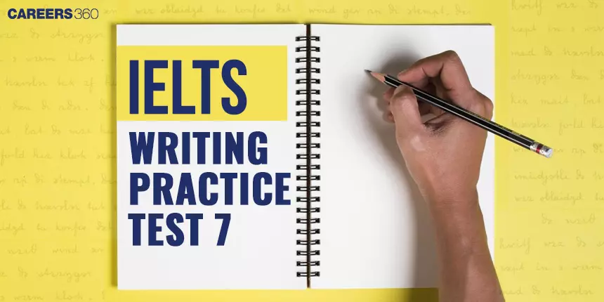 IELTS Writing Practice Test 7 - Enhance Your Skills with Authentic Exercises