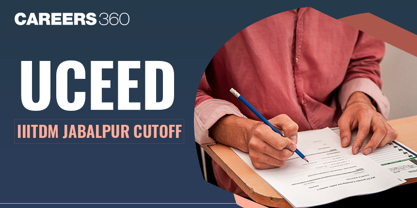 UCEED IITDM Jabalpur Cutoff 2024, Download Round 1, 2, 3, 4, 5, Category-wise, Previous Years