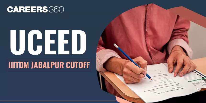 UCEED IIITDM Jabalpur Cutoff 2024 (Out): Check Category-Wise & Previous Years Cut-Off