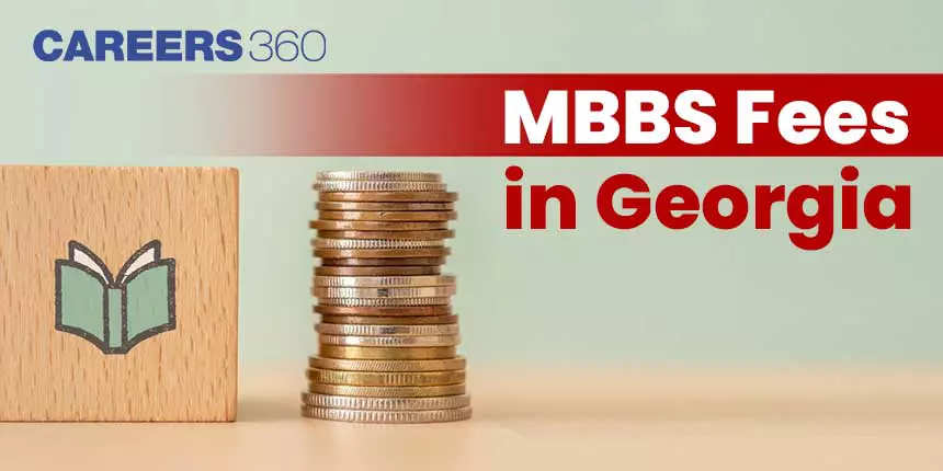 MBBS Fees in Georgia: Cost of Living, Tuition Fees, Admission Process, Cost of MBBS