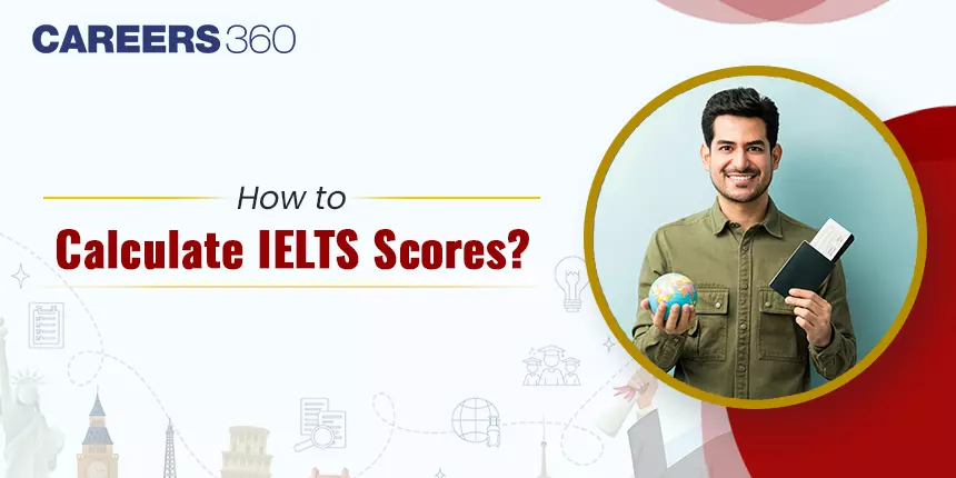 How to Calculate IELTS Score?: Section Wise Steps Here!