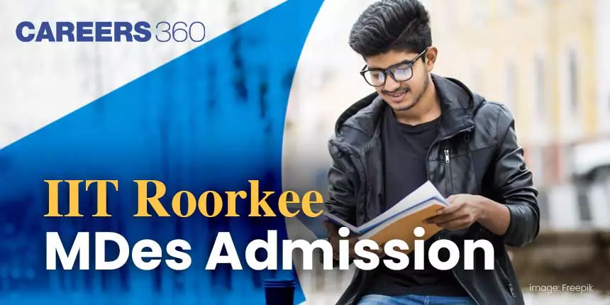 IIT Roorkee MDes Admission 2024: Registration (Closed), Eligibility, Process